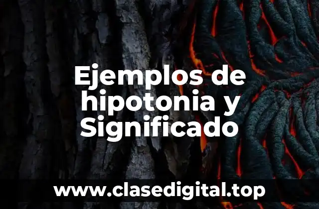 Ejemplos de hipotonia y Significado