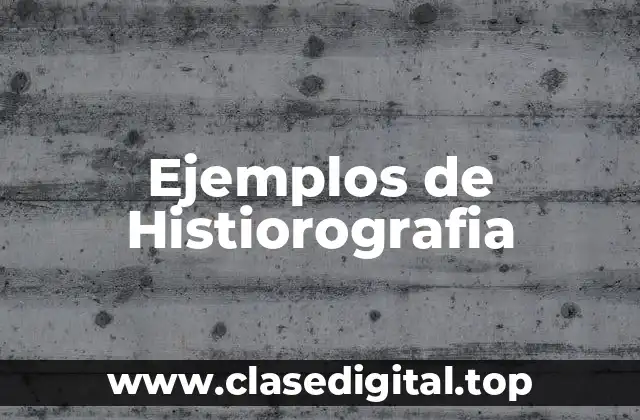 Ejemplos de Histiorografia