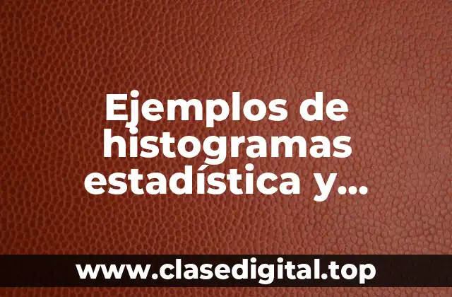 Ejemplos de histogramas estadística y Significado