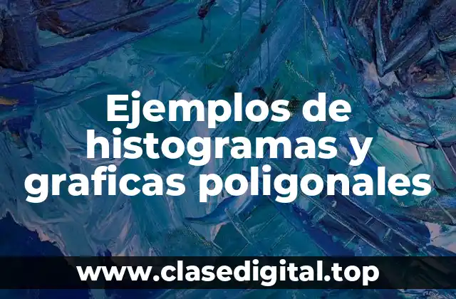 Ejemplos de histogramas y graficas poligonales