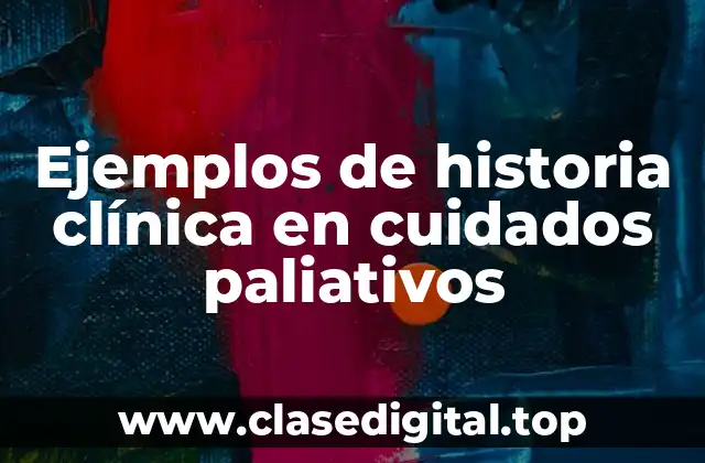 Ejemplos de historia clínica en cuidados paliativos