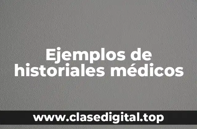 Ejemplos de historiales médicos