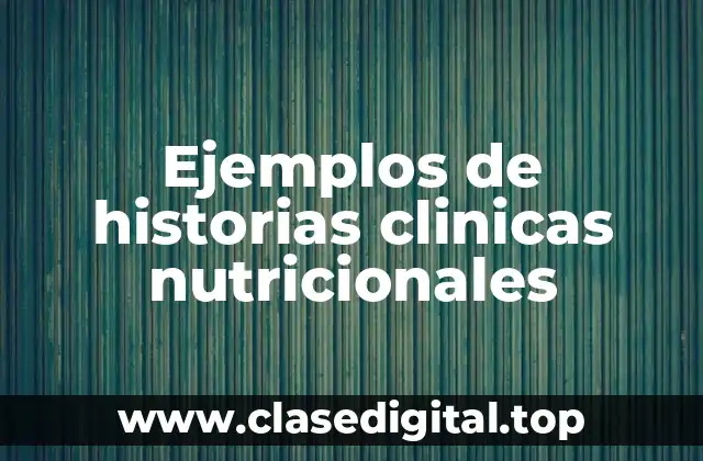 Ejemplos de historias clinicas nutricionales