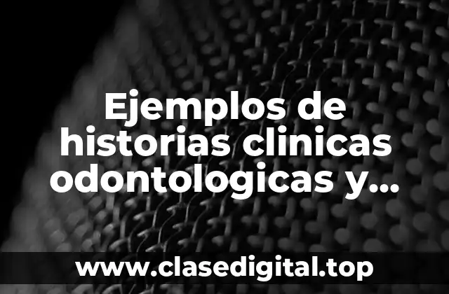 Ejemplos de historias clinicas odontologicas