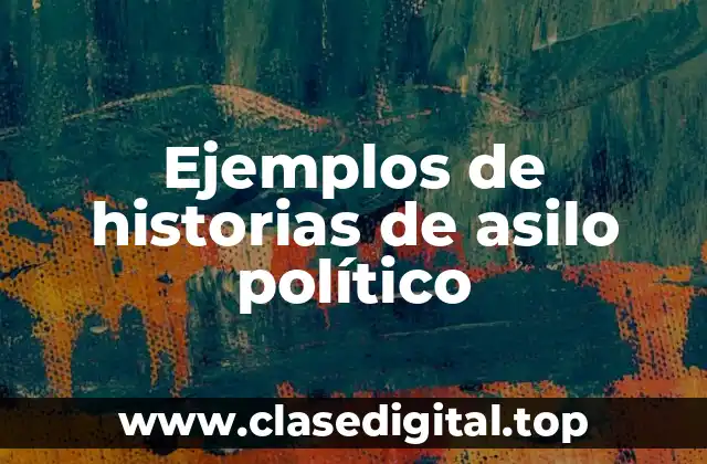 Ejemplos de historias de asilo político
