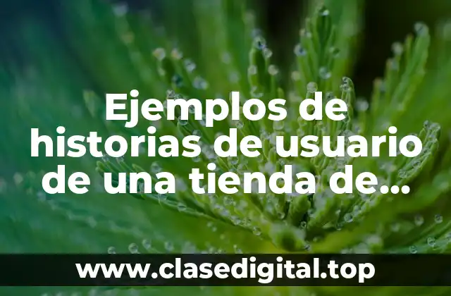 Ejemplos de historias de usuario de una tienda de abarrotes