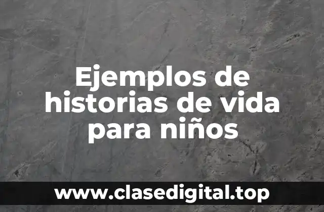 Ejemplos de historias de vida para niños