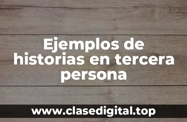Ejemplos de historias en tercera persona