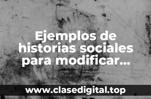 Ejemplos de historias sociales para modificar comportamientos no adecuados