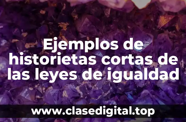 Ejemplos de historietas cortas de las leyes de igualdad