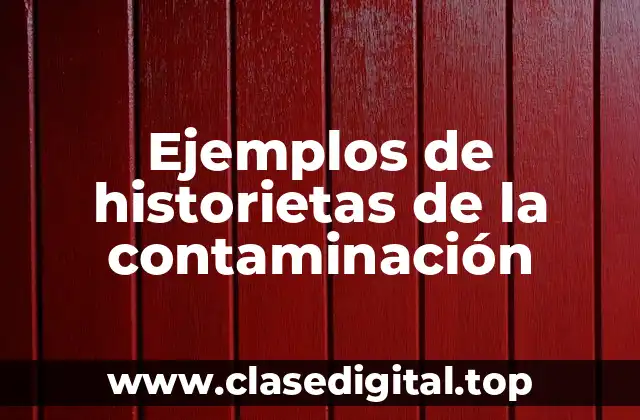 Ejemplos de historietas de la contaminación