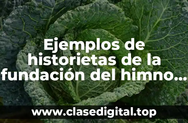 Ejemplos de historietas de la fundación del himno nacional