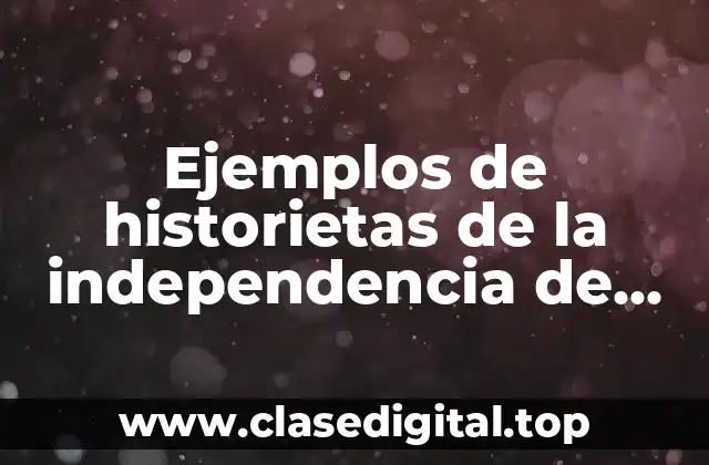 Ejemplos de historietas de la independencia de México