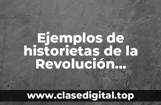 Ejemplos de historietas de la Revolución Mexicana para niños