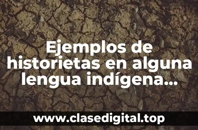 Ejemplos de historietas en alguna lengua indígena traducidas en español