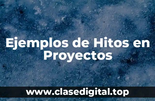 Ejemplos de Hitos en Proyectos