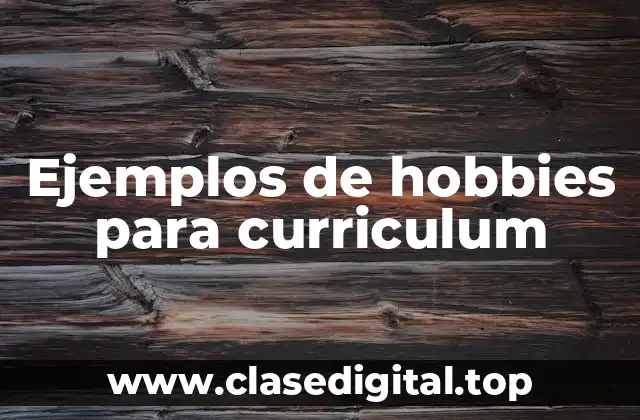 Ejemplos de hobbies para curriculum