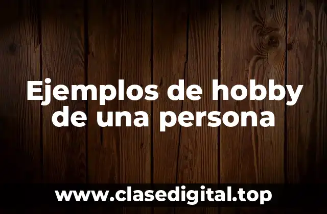 Ejemplos de hobby de una persona