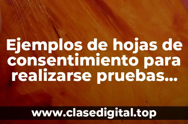 Ejemplos de hojas de consentimiento para realizarse pruebas de VIH