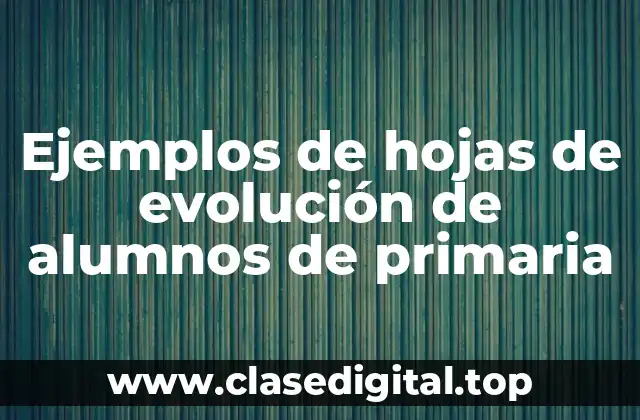 Ejemplos de hojas de evolución de alumnos de primaria