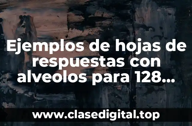 Ejemplos de hojas de respuestas con alveolos para 128 reactivos