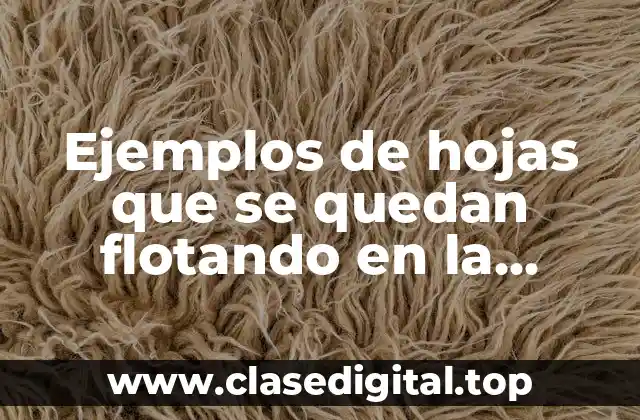 Ejemplos de hojas que se quedan flotando en la superficie