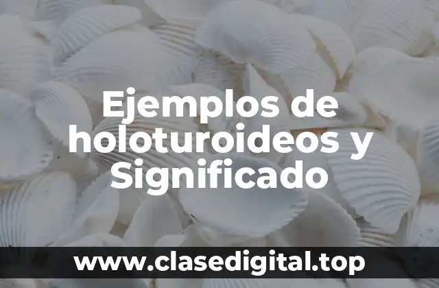 Ejemplos de holoturoideos