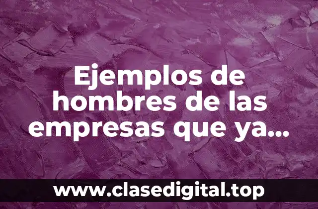 Ejemplos de hombres de las empresas que ya desaparecieron