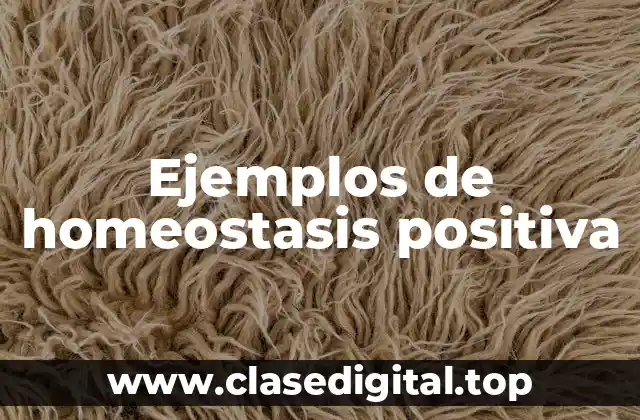 Ejemplos de homeostasis positiva