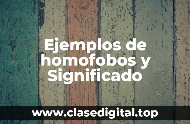 Ejemplos de homofobos y Significado