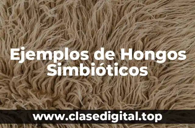 Ejemplos de Hongos Simbióticos
