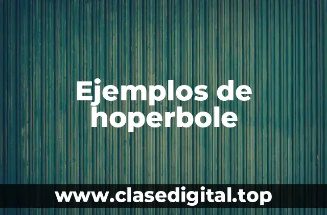 Ejemplos de hoperbole