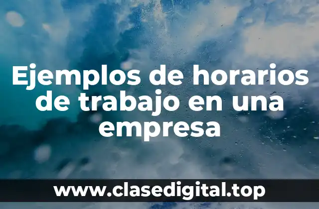 Ejemplos de horarios de trabajo en una empresa