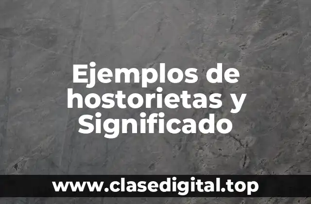 Ejemplos de hostorietas y Significado