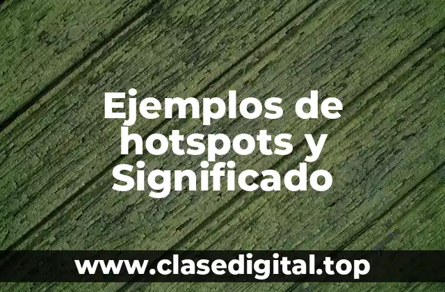 Ejemplos de hotspots y Significado