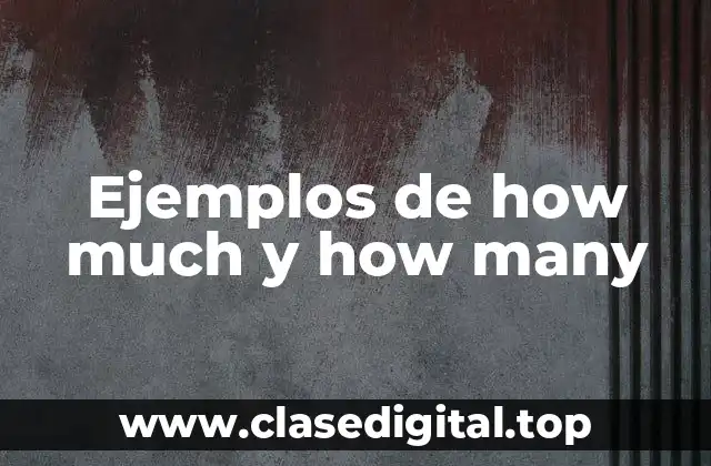 Ejemplos de how much y how many