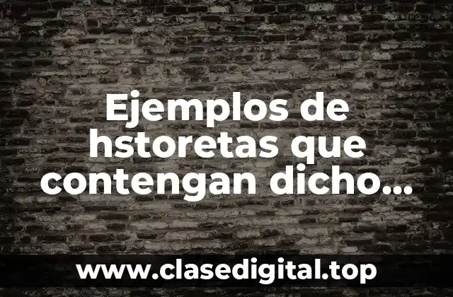 Ejemplos de hstoretas que contienen plegones y refranes