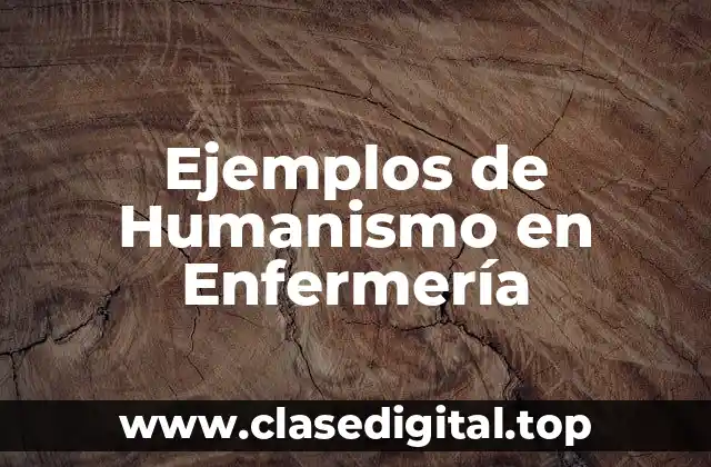 Ejemplos de Humanismo en Enfermería