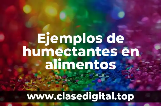 Ejemplos de humectantes en alimentos