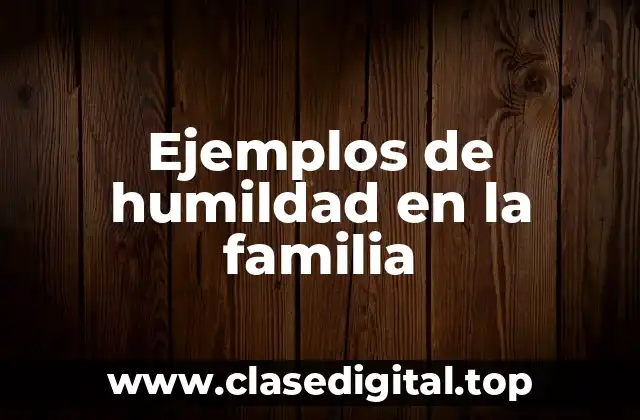 Ejemplos de humildad en la familia