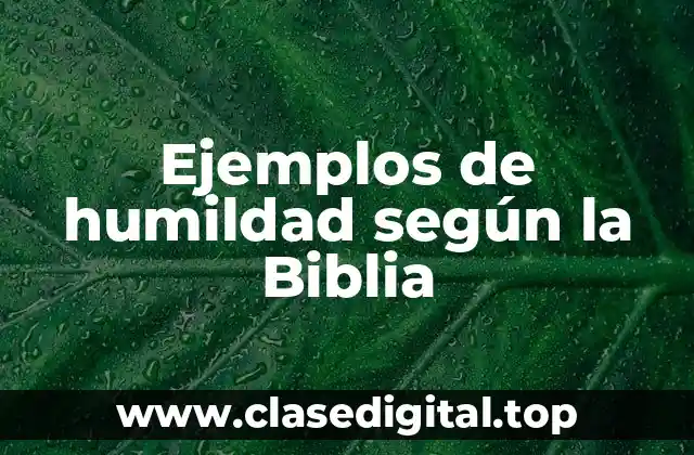 Ejemplos de humildad según la Biblia