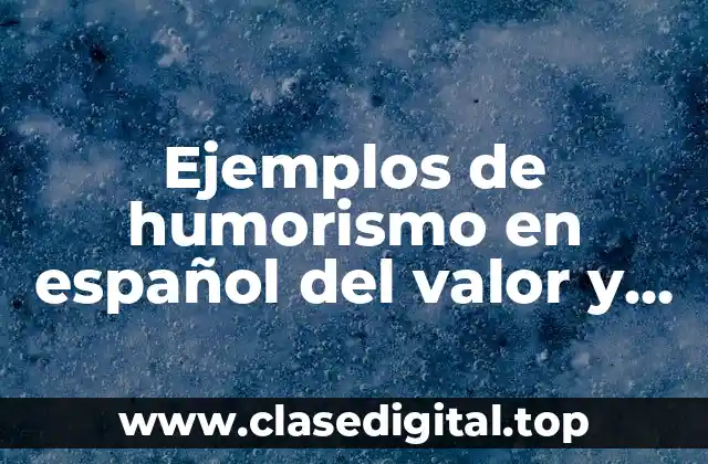 Ejemplos de humorismo en español del valor y respeto