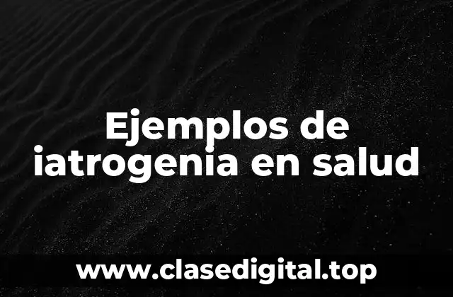 Ejemplos de iatrogenia
