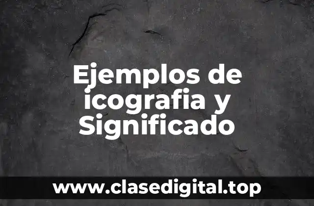Ejemplos de icografia y Significado