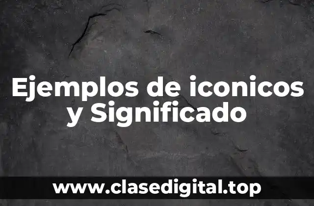 Ejemplos de iconicos y Significado