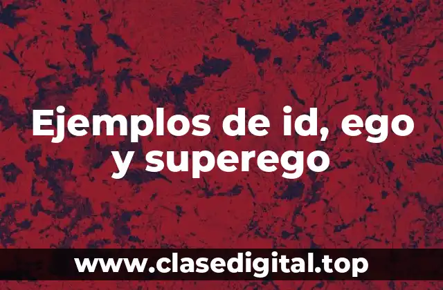 Ejemplos de id, ego y superego