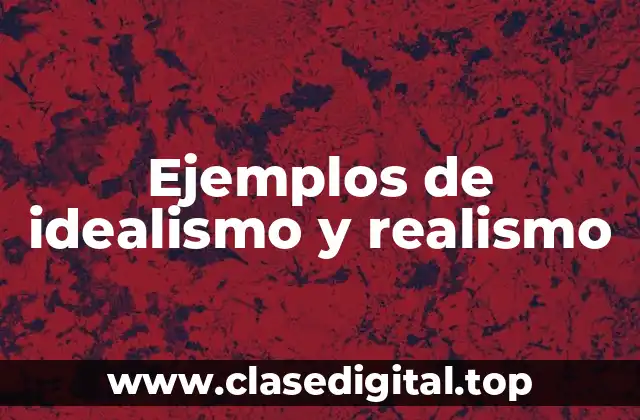 Ejemplos de idealismo y realismo