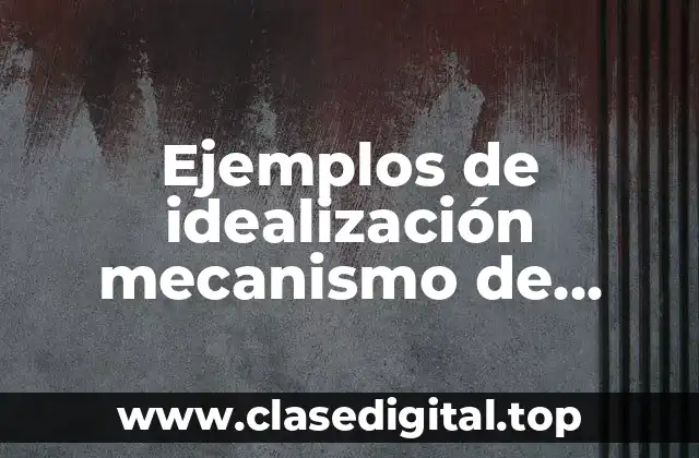 Ejemplos de idealización mecanismo de defensa