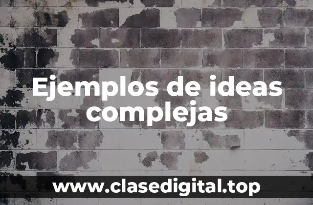 Ejemplos de ideas complejas