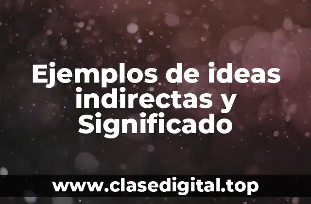 Ejemplos de ideas indirectas y Significado